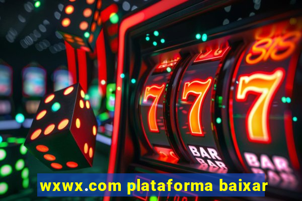 wxwx.com plataforma baixar